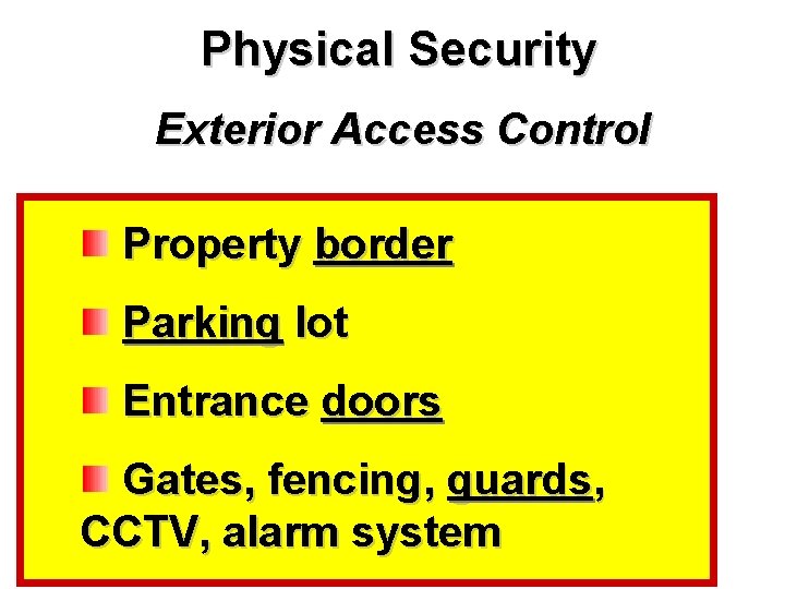 Physical Security Exterior Access Control Property border Parking lot Entrance doors Gates, fencing, guards,