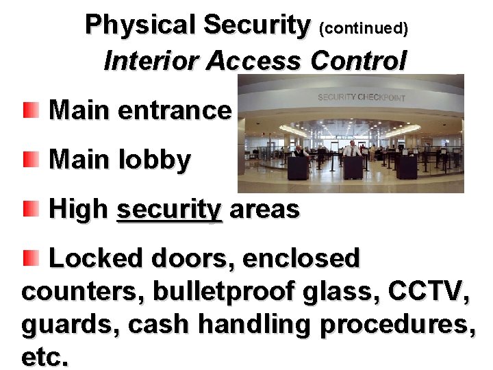 Physical Security (continued) Interior Access Control Main entrance Main lobby High security areas Locked