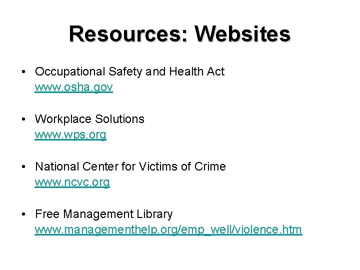 Resources: Websites • Occupational Safety and Health Act www. osha. gov • Workplace Solutions