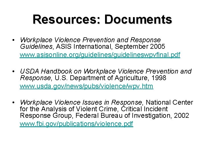 Resources: Documents • Workplace Violence Prevention and Response Guidelines, ASIS International, September 2005 www.
