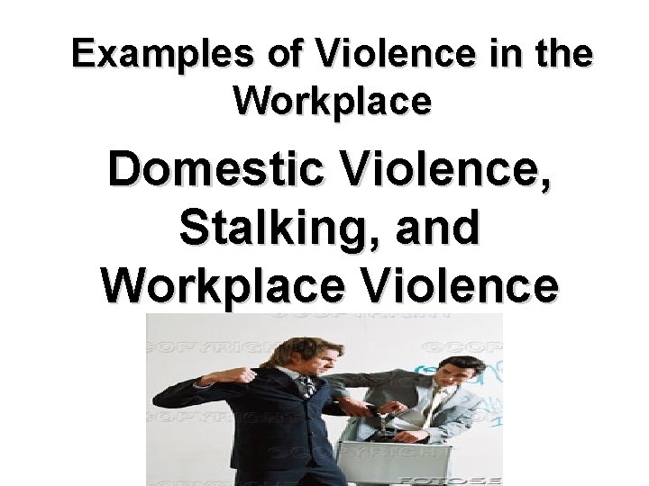 Examples of Violence in the Workplace Domestic Violence, Stalking, and Workplace Violence 