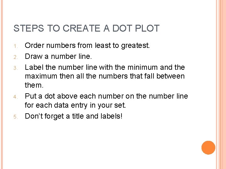 STEPS TO CREATE A DOT PLOT 1. 2. 3. 4. 5. Order numbers from