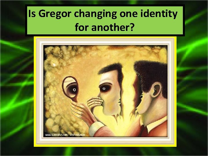 Is Gregor changing one identity for another? 