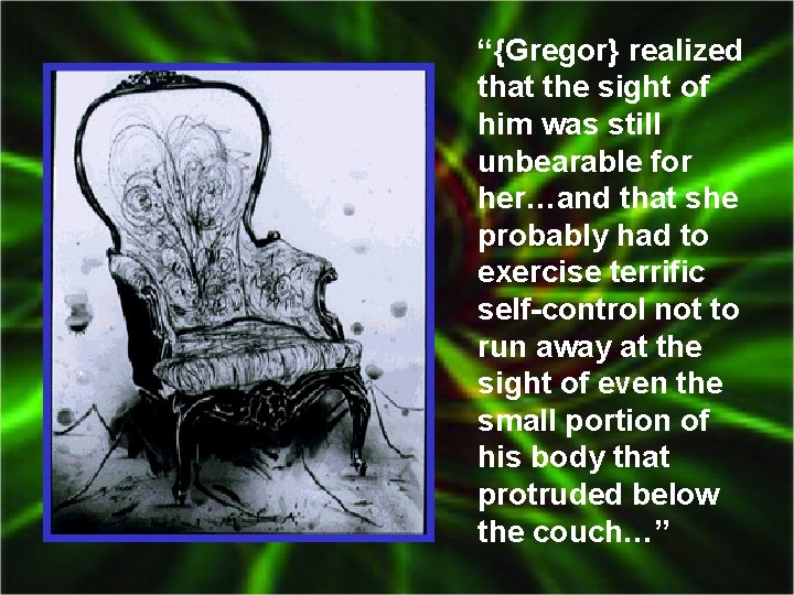 “{Gregor} realized that the sight of him was still unbearable for her…and that she
