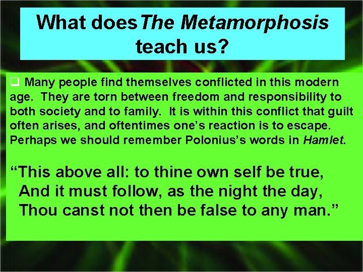 What does. The Metamorphosis teach us? q Many people find themselves conflicted in this