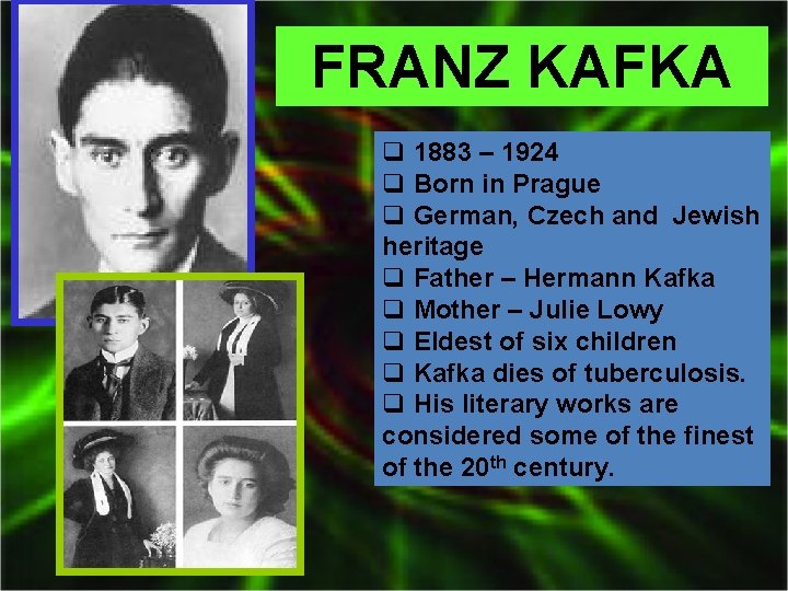 FRANZ KAFKA q 1883 – 1924 q Born in Prague q German, Czech and