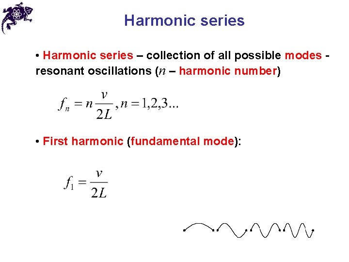 Harmonic series • Harmonic series – collection of all possible modes resonant oscillations (n