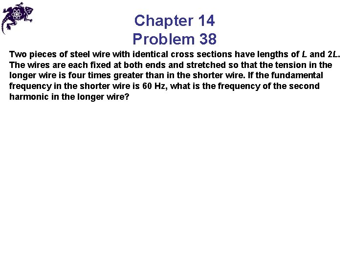 Chapter 14 Problem 38 Two pieces of steel wire with identical cross sections have