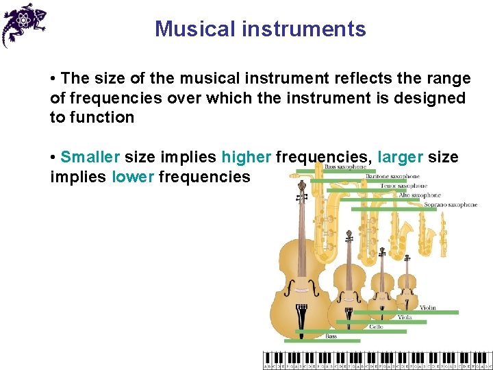 Musical instruments • The size of the musical instrument reflects the range of frequencies