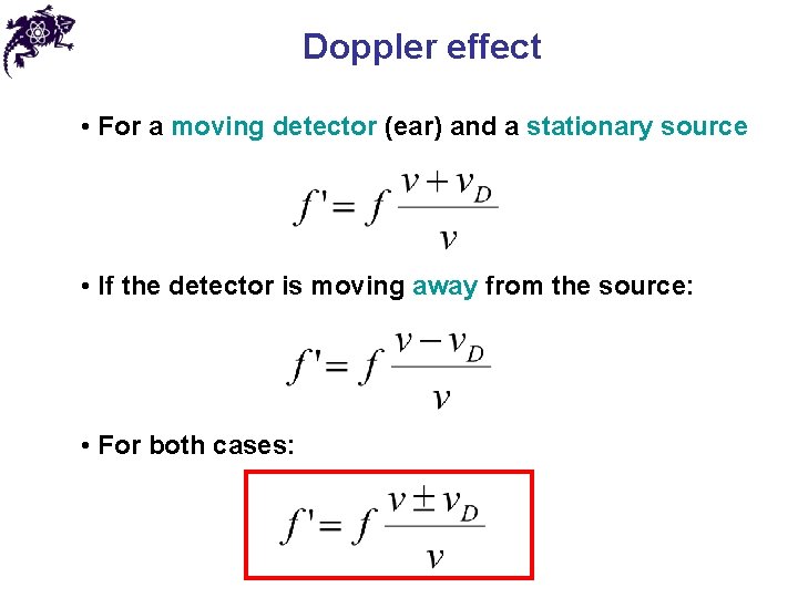 Doppler effect • For a moving detector (ear) and a stationary source • If