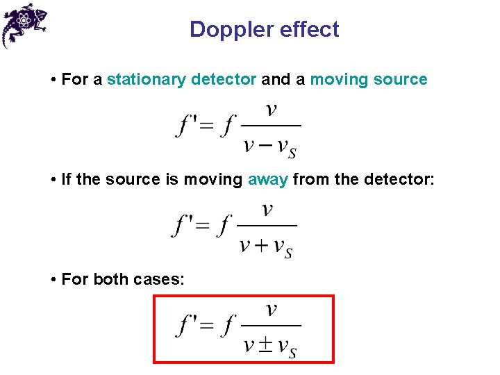 Doppler effect • For a stationary detector and a moving source • If the