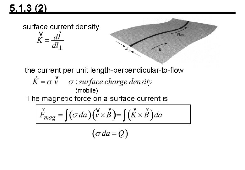 5. 1. 3 (2) surface current density the current per unit length-perpendicular-to-flow (mobile) The 5. 1. 3 (2) surface current density the current per unit length-perpendicular-to-flow (mobile) The