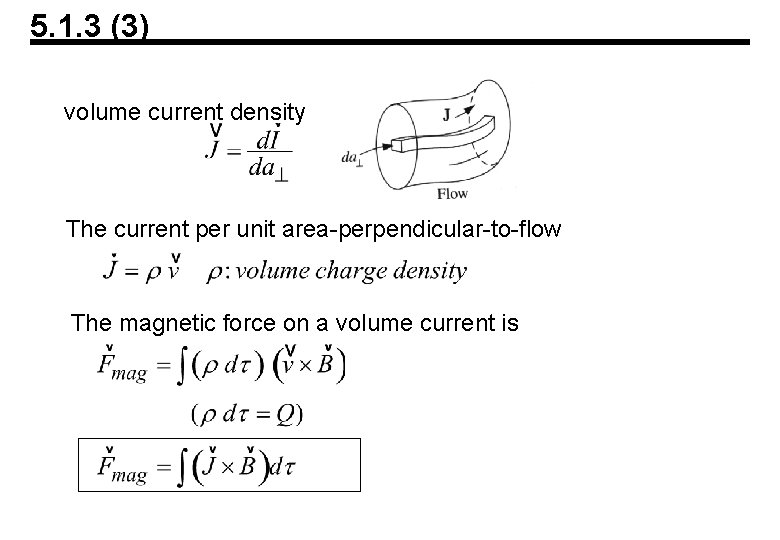 5. 1. 3 (3) volume current density The current per unit area-perpendicular-to-flow The magnetic 5. 1. 3 (3) volume current density The current per unit area-perpendicular-to-flow The magnetic