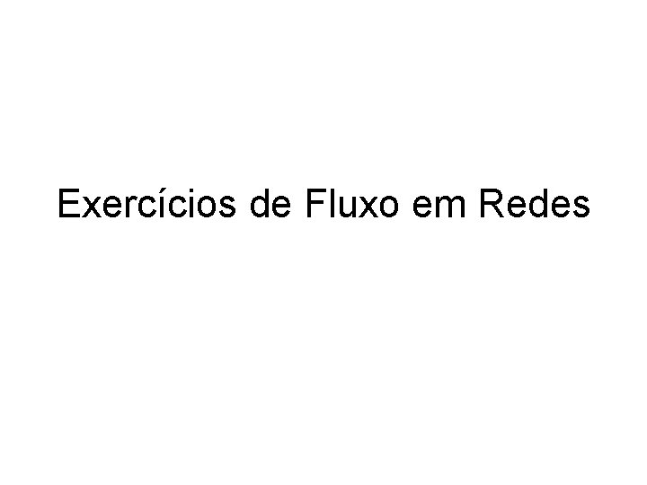 Exercícios de Fluxo em Redes 