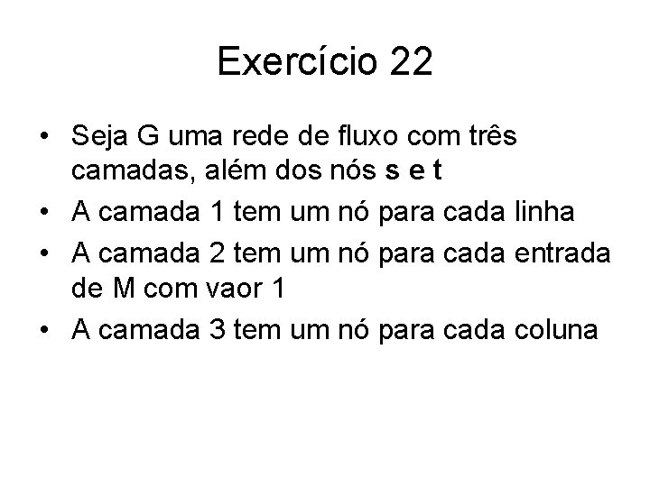 Exercício 22 • Seja G uma rede de fluxo com três camadas, além dos