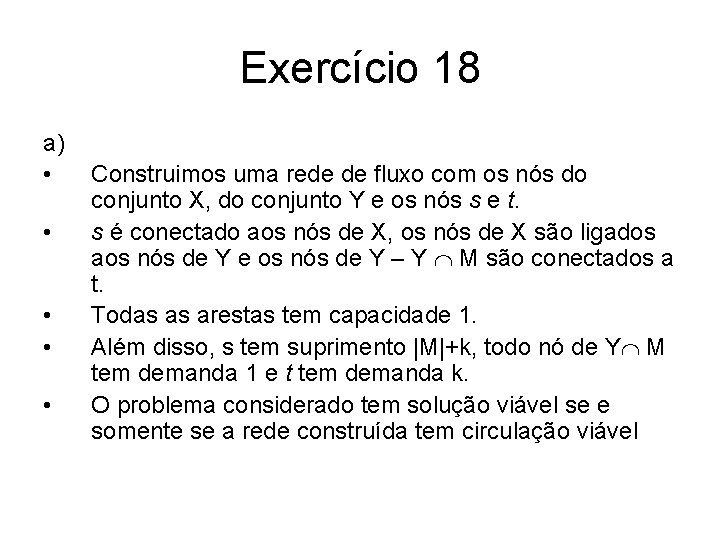 Exercício 18 a) • • • Construimos uma rede de fluxo com os nós