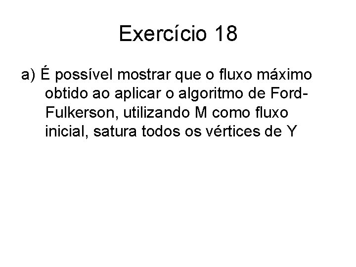 Exercício 18 a) É possível mostrar que o fluxo máximo obtido ao aplicar o