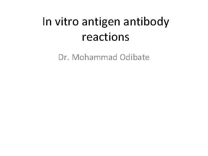 In vitro antigen antibody reactions Dr. Mohammad Odibate 