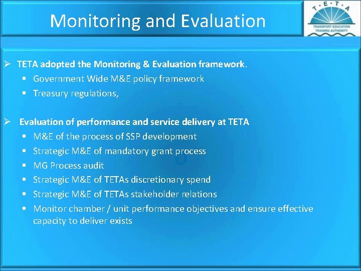 Monitoring and Evaluation Ø TETA adopted the Monitoring & Evaluation framework. § Government Wide