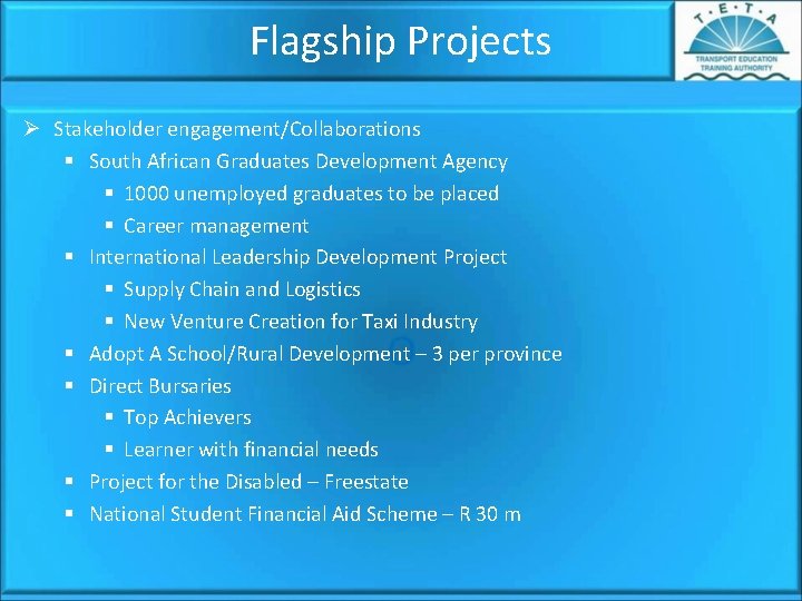 Flagship Projects Ø Stakeholder engagement/Collaborations § South African Graduates Development Agency § 1000 unemployed