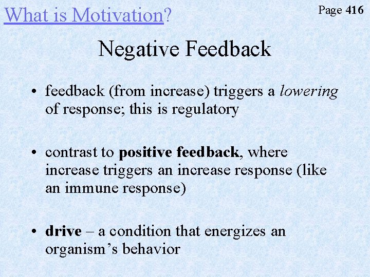 What is Motivation? Page 416 Negative Feedback • feedback (from increase) triggers a lowering