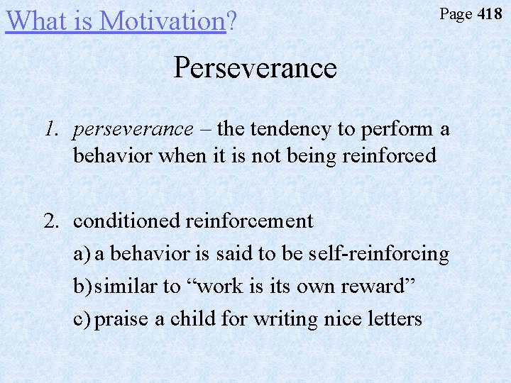 What is Motivation? Page 418 Perseverance 1. perseverance – the tendency to perform a