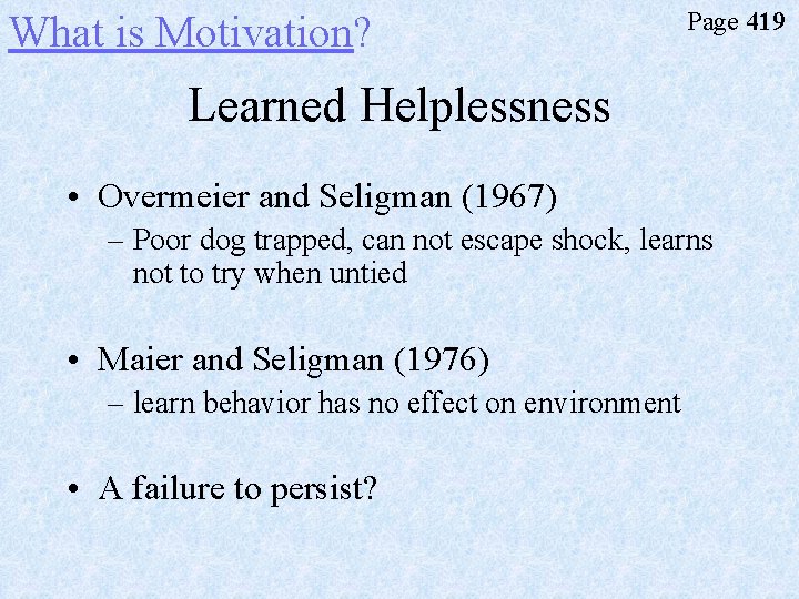 What is Motivation? Page 419 Learned Helplessness • Overmeier and Seligman (1967) – Poor