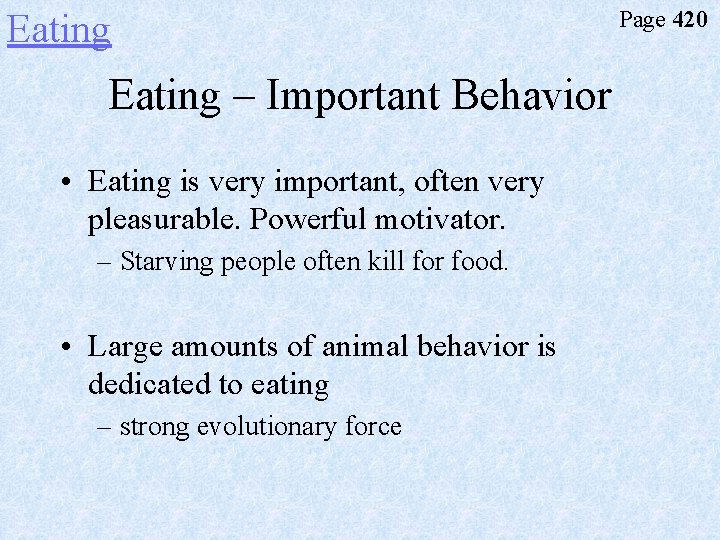 Eating – Important Behavior • Eating is very important, often very pleasurable. Powerful motivator.