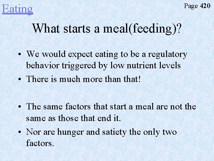 Eating Page 420 What starts a meal(feeding)? • We would expect eating to be