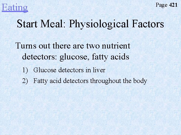 Eating Page 421 Start Meal: Physiological Factors Turns out there are two nutrient detectors: