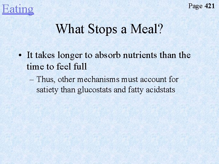 Page 421 Eating What Stops a Meal? • It takes longer to absorb nutrients