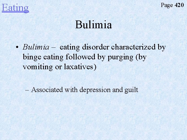 Page 420 Eating Bulimia • Bulimia – eating disorder characterized by binge eating followed