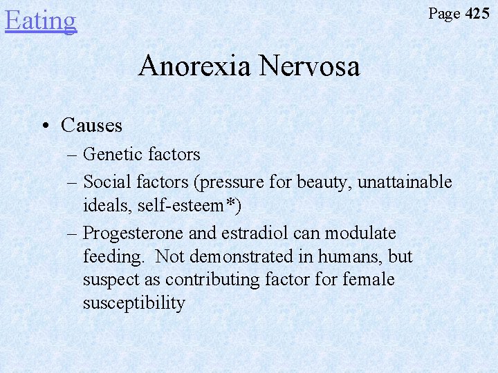 Page 425 Eating Anorexia Nervosa • Causes – Genetic factors – Social factors (pressure
