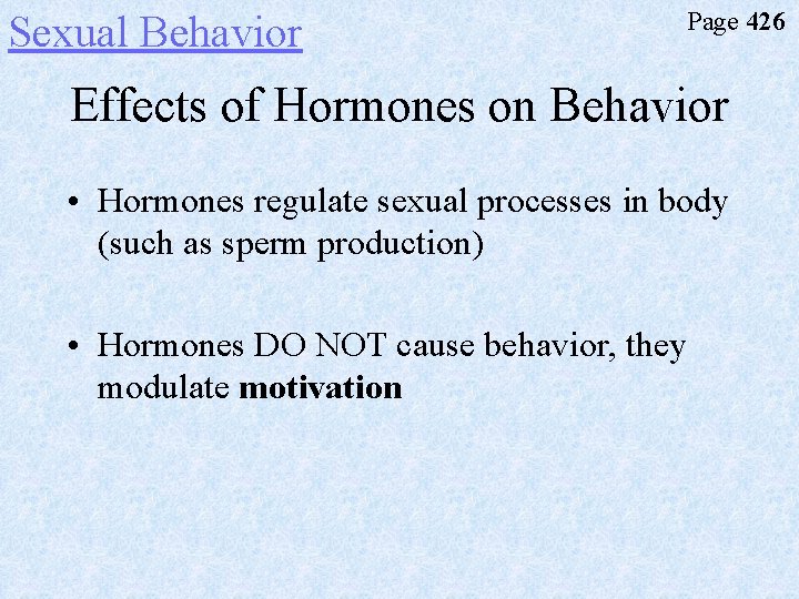 Sexual Behavior Page 426 Effects of Hormones on Behavior • Hormones regulate sexual processes