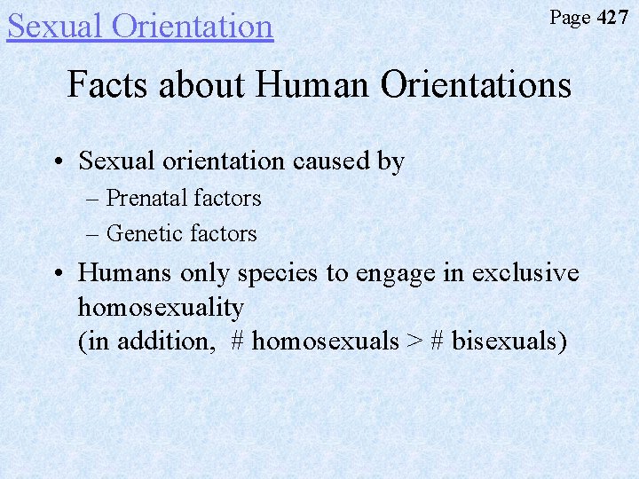 Sexual Orientation Page 427 Facts about Human Orientations • Sexual orientation caused by –