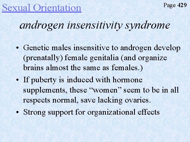 Sexual Orientation Page 429 androgen insensitivity syndrome • Genetic males insensitive to androgen develop