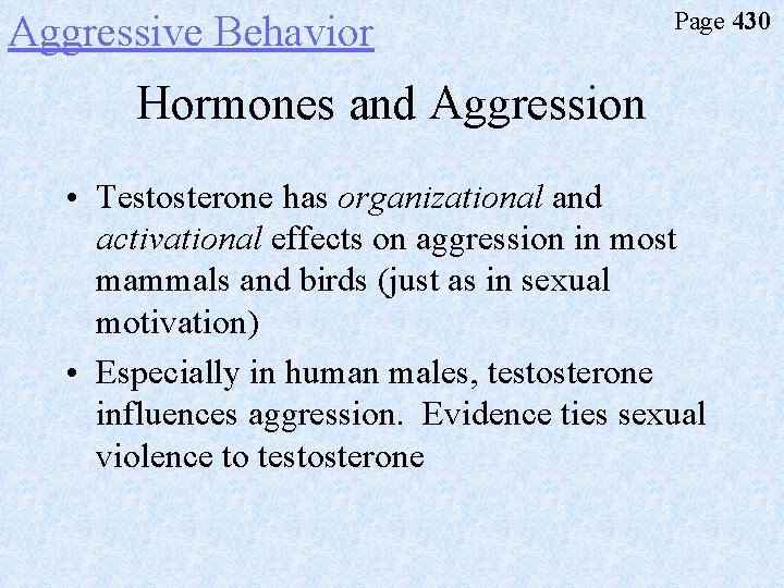 Aggressive Behavior Page 430 Hormones and Aggression • Testosterone has organizational and activational effects