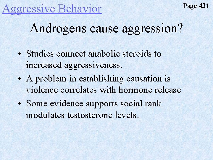 Aggressive Behavior Page 431 Androgens cause aggression? • Studies connect anabolic steroids to increased