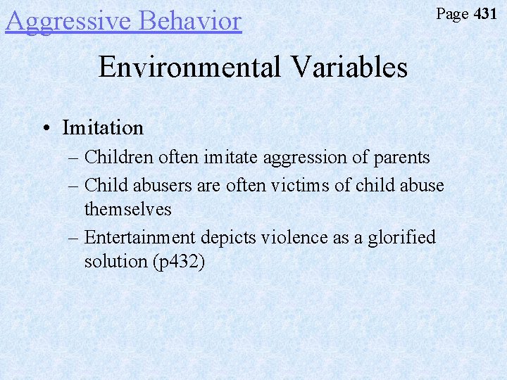 Aggressive Behavior Page 431 Environmental Variables • Imitation – Children often imitate aggression of