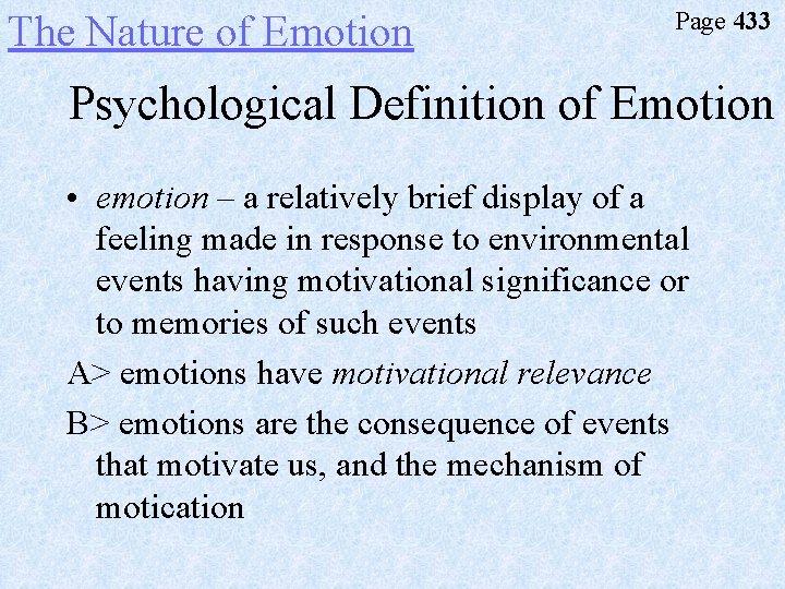 The Nature of Emotion Page 433 Psychological Definition of Emotion • emotion – a