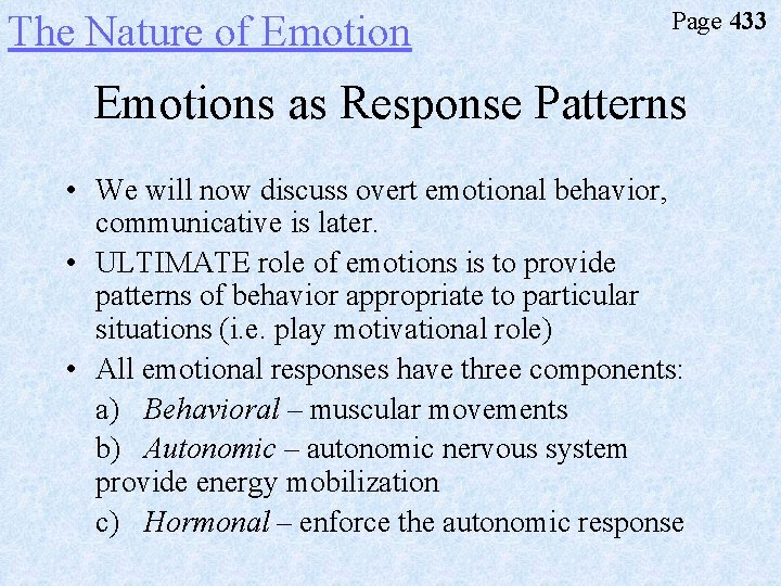 The Nature of Emotion Page 433 Emotions as Response Patterns • We will now