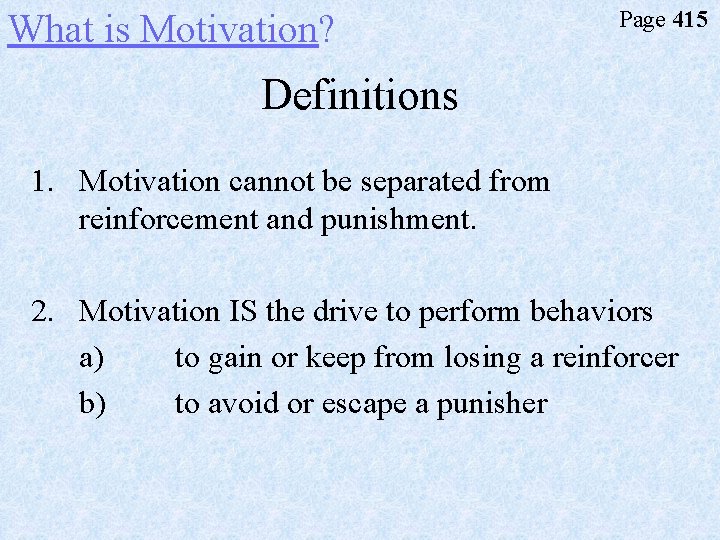 What is Motivation? Page 415 Definitions 1. Motivation cannot be separated from reinforcement and