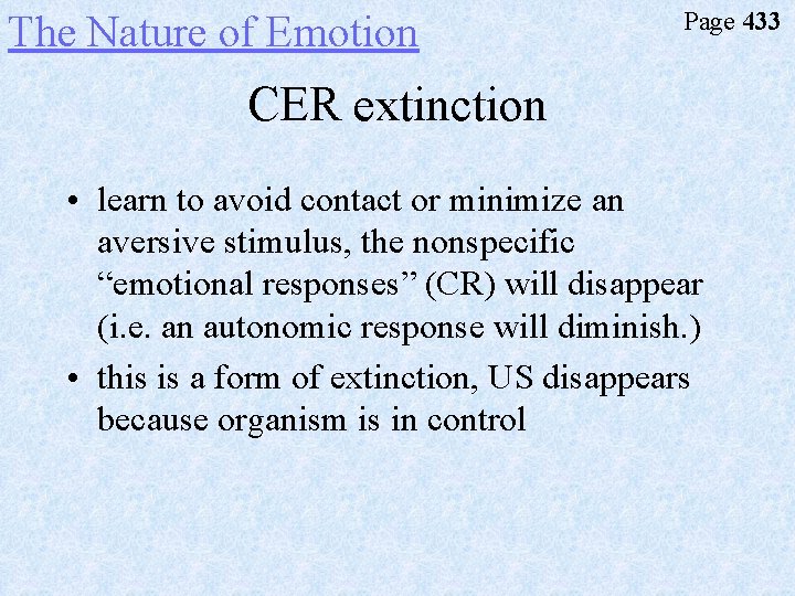 The Nature of Emotion Page 433 CER extinction • learn to avoid contact or