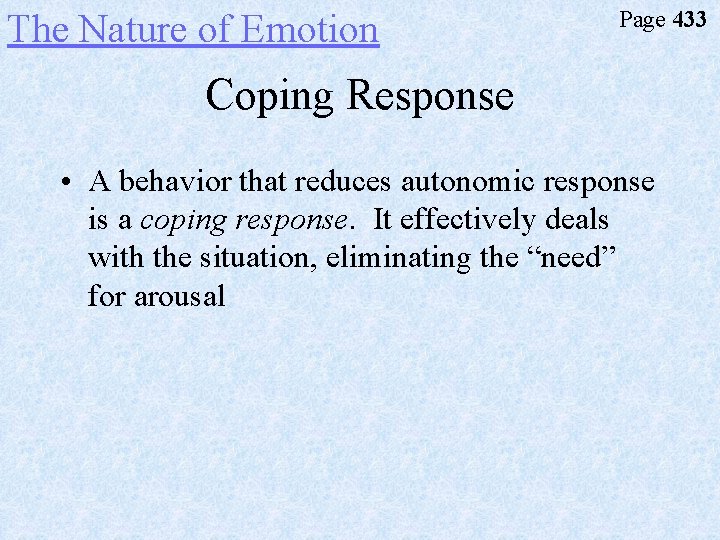 The Nature of Emotion Page 433 Coping Response • A behavior that reduces autonomic