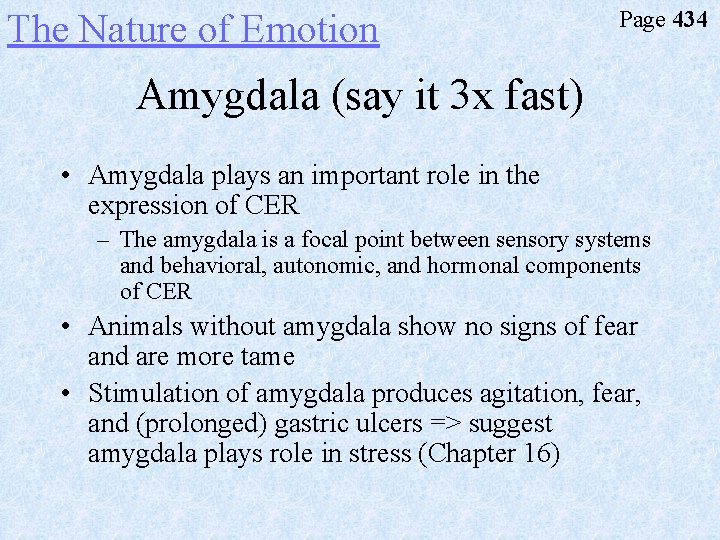 The Nature of Emotion Page 434 Amygdala (say it 3 x fast) • Amygdala