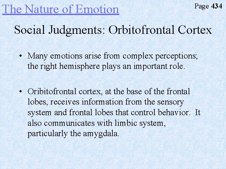 The Nature of Emotion Page 434 Social Judgments: Orbitofrontal Cortex • Many emotions arise