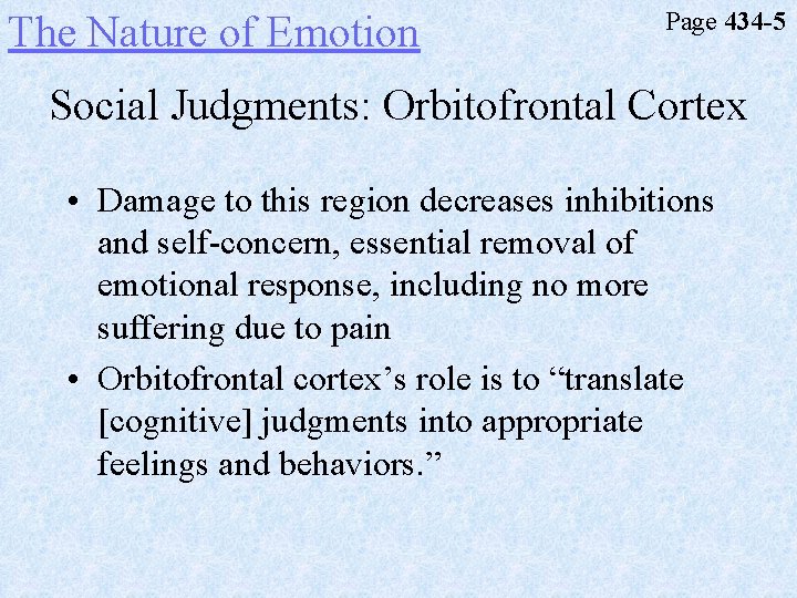 The Nature of Emotion Page 434 -5 Social Judgments: Orbitofrontal Cortex • Damage to