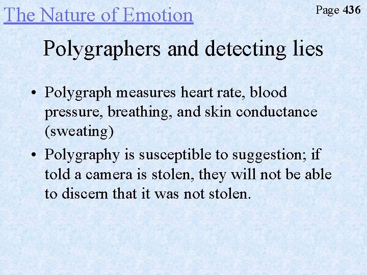 The Nature of Emotion Page 436 Polygraphers and detecting lies • Polygraph measures heart