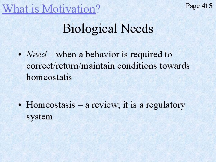 What is Motivation? Page 415 Biological Needs • Need – when a behavior is