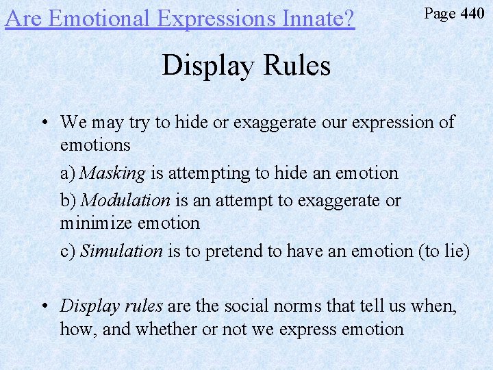 Are Emotional Expressions Innate? Page 440 Display Rules • We may try to hide